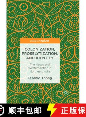 【3-4周达】Colonization, Proselytization, and Identity : The Nagas and Westernization in Northeast In... [9783319829456]