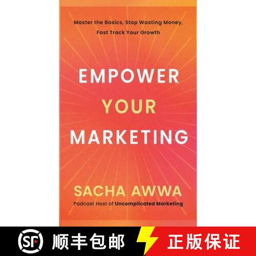 【3-4周达】精装 Empower Your Marketing: Master the Basics, Stop Wasting Money, and Fast Track Your Gr... [9781969935329]