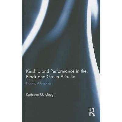 【4周达】Kinship and Performance in the Black and Green Atlantic : Haptic Allegories [9780415824002]