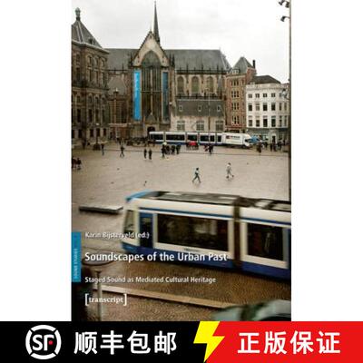 【3-4周达】Soundscapes of the Urban Past : Staged Sound as Mediated Cultural Heritage [9783837621792]
