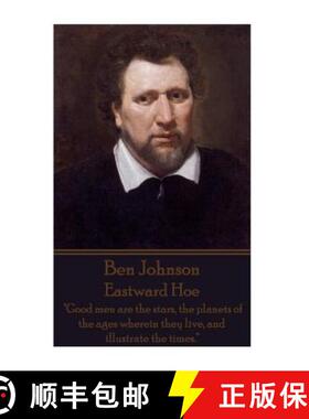 预订 Ben Johnson - Eastward Hoe: Good men are the stars, the planets of the ages wherein they live, a... [9781785433733]
