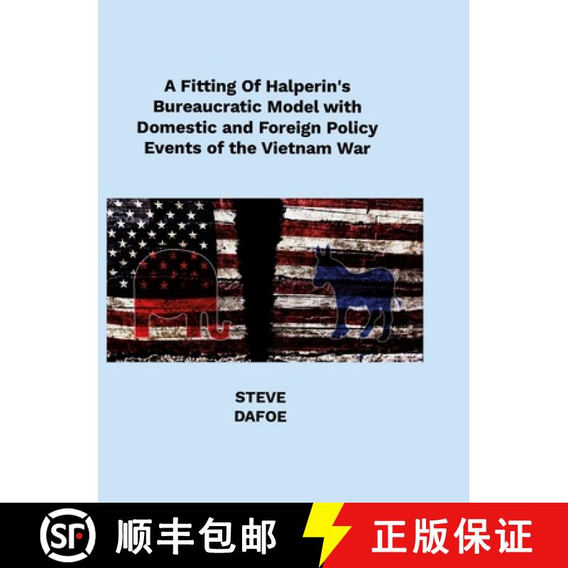【2-3周达】A Fitting of Halperin's Bureaucratic Model with Domestic and Foreign Policy Events of the ... [9781304063175]