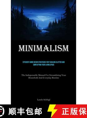 预订 Minimalism: Efficient Home Decor Strategies For Tackling Clutter And Simplifying Your Living Spa... [9781835731079]