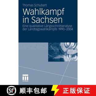 【3-4周达】Wahlkampf in Sachsen : Eine qualitative Längsschnittanalyse der Landtagswahlkämpfe 1990-... [9783531180489]