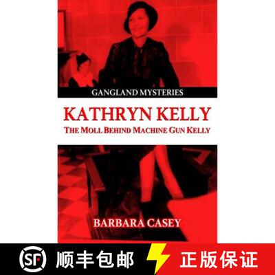 【3-4周达】Kathryn Kelly: The Moll Behind Machine Gun Kelly [9781939521491]