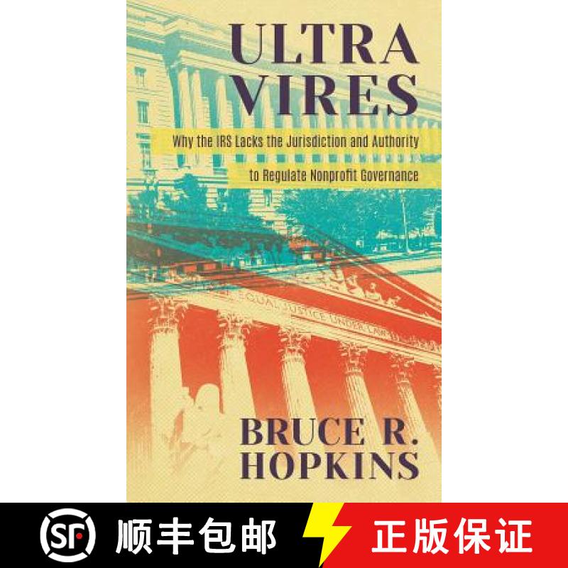 【3-4周达】Ultra Vires: Why the IRS Lacks the Jurisdiction and Authority to Regulate Nonprofit Govern... [9781616193867]