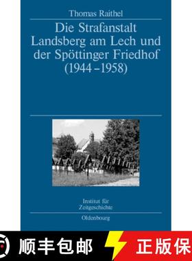 【3-4周达】Die Strafanstalt Landsberg am Lech und der Spöttinger Friedhof (1944-1958)：Eine Dokument... [9783486587418]