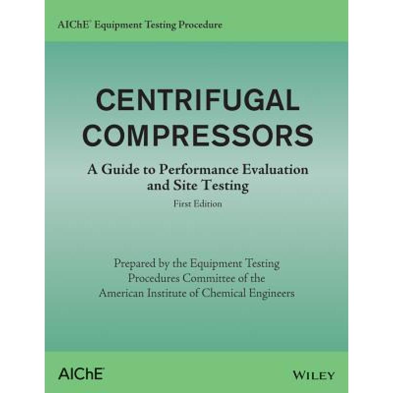 【4周达】Aiche Equipment Testing Procedure - Centrifugal Compressors: A Guide To Performance Evaluati... [9781118627815] 书籍/杂志/报纸 科学技术类原版书 原图主图