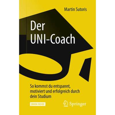 【4周达】Der Uni-Coach: So Kommst Du Entspannt, Motiviert Und Erfolgreich Durch Dein Studium [9783662566633]