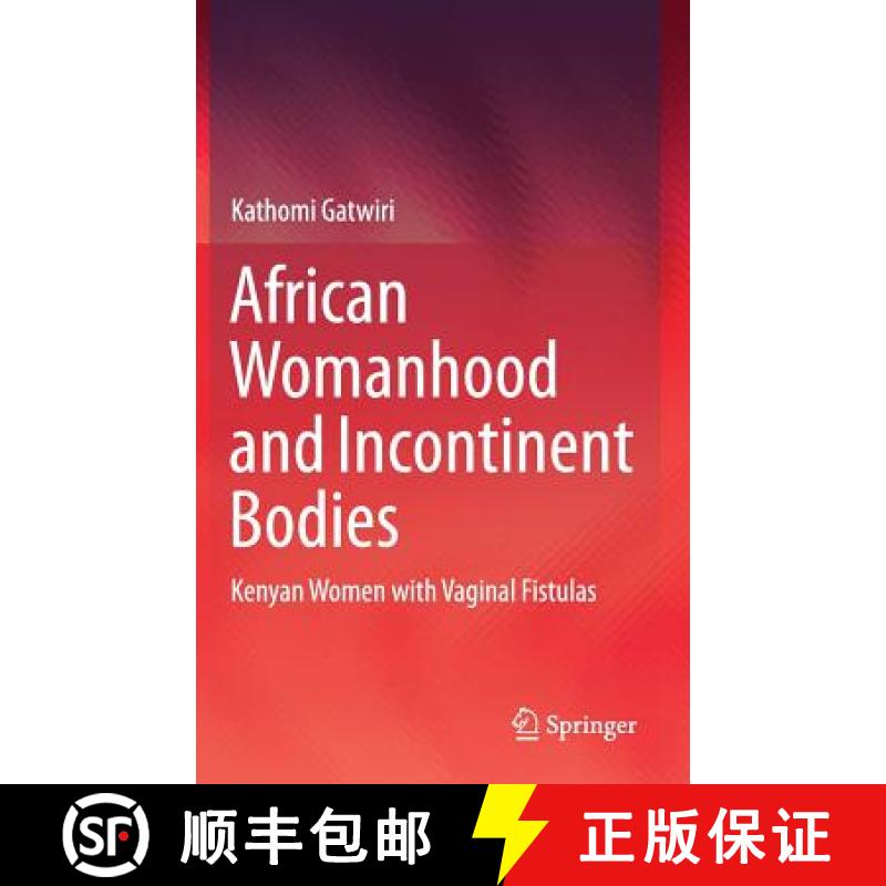 【3-4周达】African Womanhood and Incontinent Bodies : Kenyan Women with Vaginal Fistulas [9789811305641]