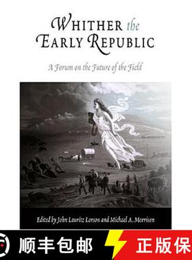 【3-4周达】Whither the Early Republic: A Forum on the Future of the Field [9780812219326]