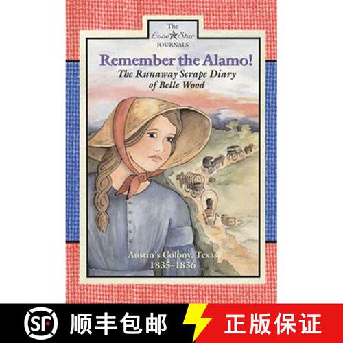 【3-4周达】Remember the Alamo!: The Runaway Scrape Diary of Belle Wood, Austin's Colony, Texas, 1835-... [9780896727847]