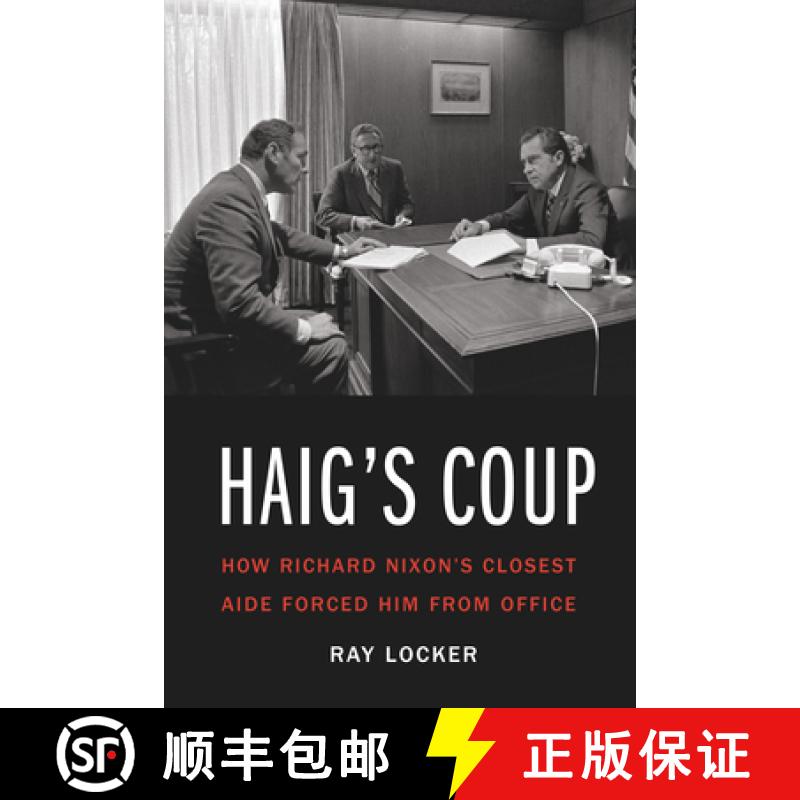 预订 Haig's Coup: How Richard Nixon's Closest Aide Forced Him from Office [9781640120358]