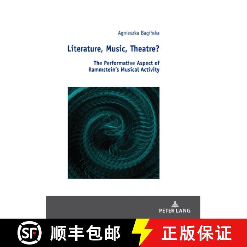 【3-4周达】Literature, Music, Theatre? : The Performative Aspect of Rammstein's Musical Activity [9783631810064]