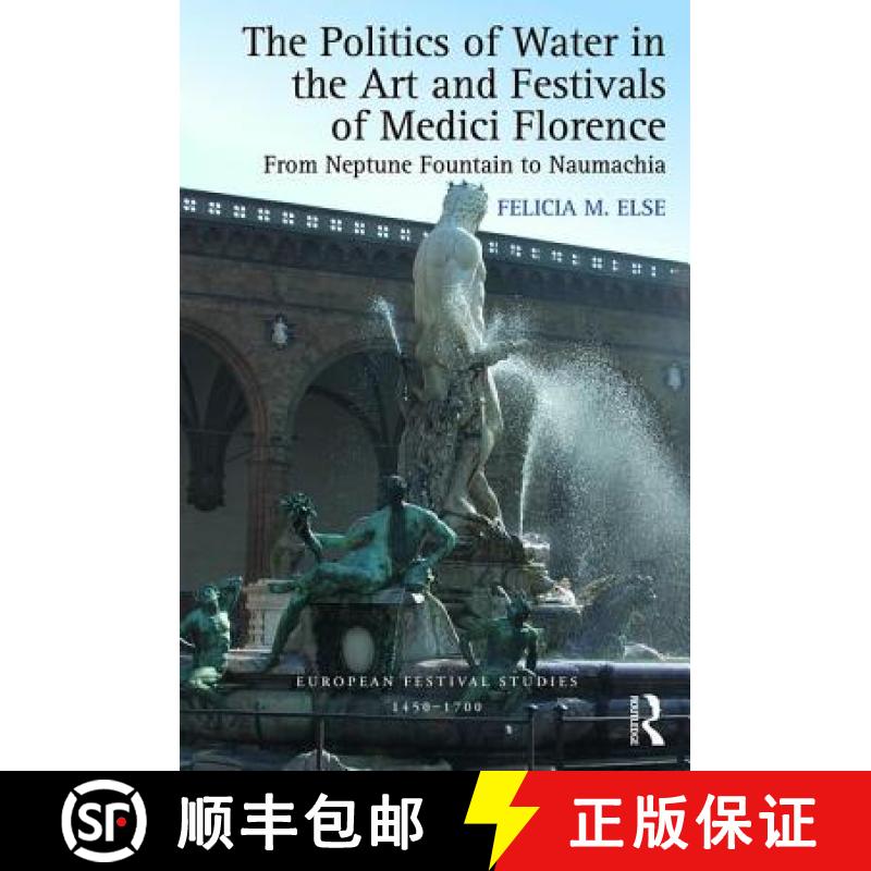 【3-4周达】The Politics of Water in the Art and Festivals of Medici Florence: From Neptune Fountain t... [9781472410795]