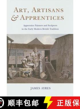 【3-4周达】Art, Artisans and Apprentices: Apprentice Painters & Sculptors in the Early Modern British... [9781782977421]