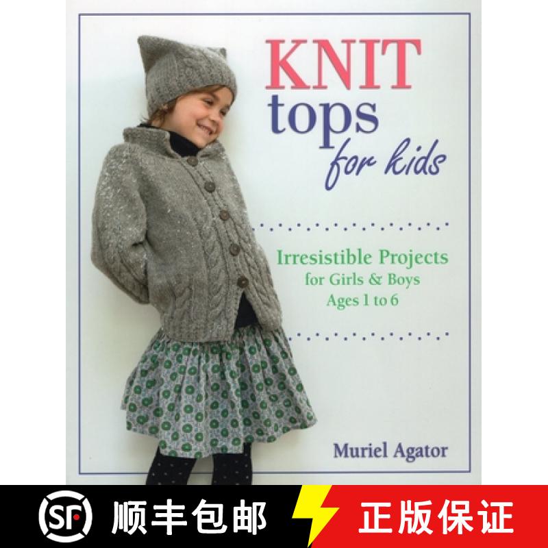 【3-4周达】Knit Tops for Kids: Irresistible Projects for Girls and Boys Ages 1 to 6 [9780811716642]