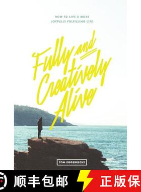 预订 Fully and Creatively Alive: How to Live a More Joyfully Fulfilling Life [9780692757307]
