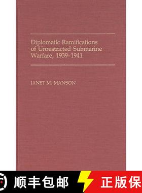 预订 Diplomatic Ramifications of Unrestricted Submarine Warfare, 1939-1941 [9780313268946]