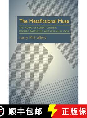 【3-4周达】Metafictional Muse, The: The Works of Robert Coover, Donald Barthelme, and William H. Gass [9780822984894]