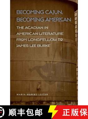 预订 Becoming Cajun, Becoming American: The Acadian in American Literature from Longfellow to James L... [9780807134351]