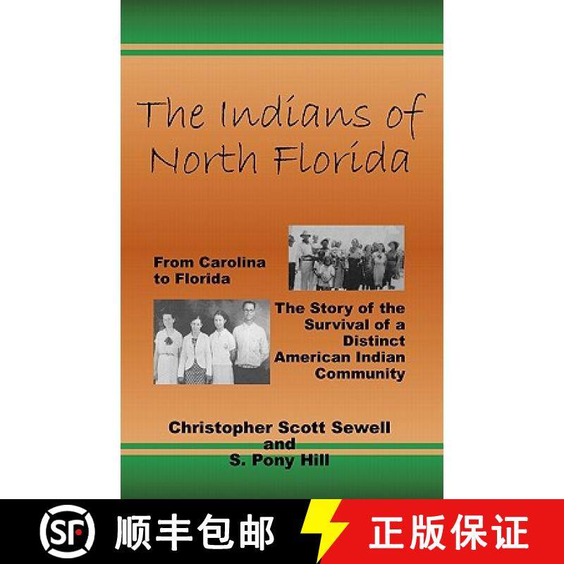 预订 The Indians of North Florida: From Carolina to Florida, The Story of the Survival of a Distinct ... [9780939479375]