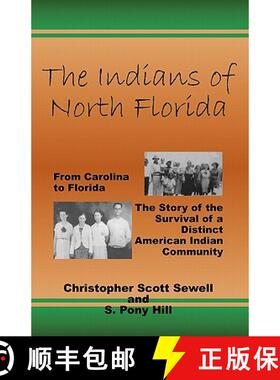 预订 The Indians of North Florida: From Carolina to Florida, The Story of the Survival of a Distinct ... [9780939479375]