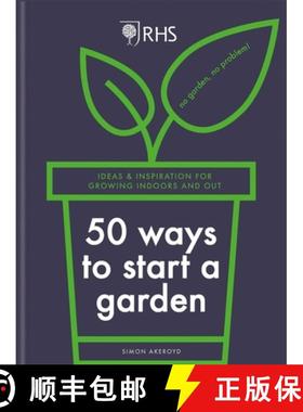 【3-4周达】RHS 50 Ways to Start a Garden: Ideas and Inspiration for Growing Indoors and Out [9781784728441]