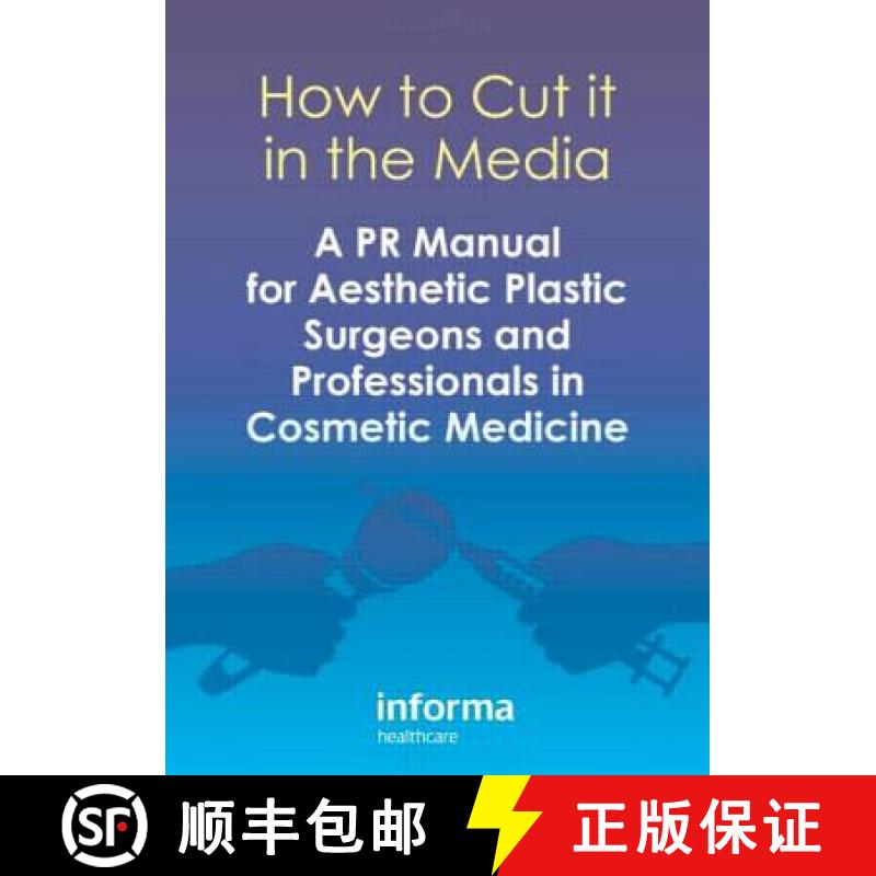 【3-4周达】How to Cut It in the Media: A PR Manual for Aesthetic Plastic Surgeons and Professionals i... [9781842145494]