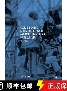 【3-4周达】Cecil B. DeMille, Classical Hollywood, and Modern American Mass Culture : 1910-1960 [9783319769851]