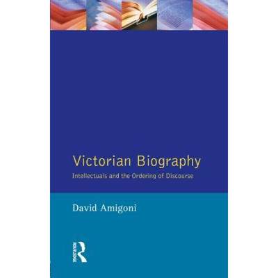 【4周达】Victorian Biography: Intellectuals and the Ordering of Discourse [9780745007717]