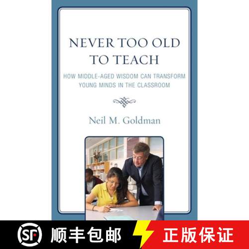 【3-4周达】Never Too Old to Teach : How Middle-Aged Wisdom Can Transform Young Minds in the Classroom [9781578869756]