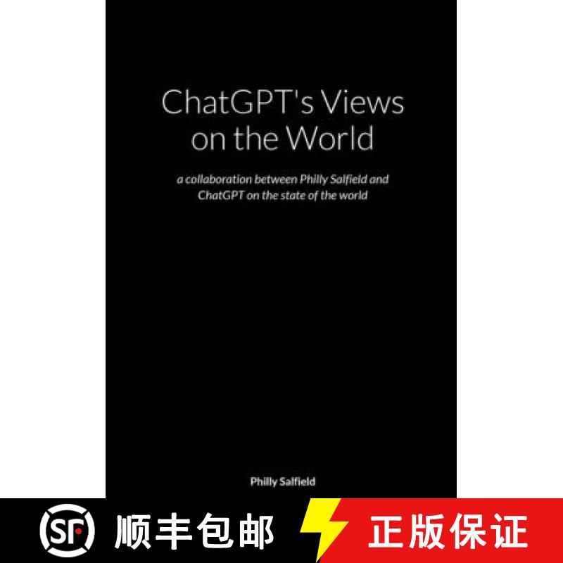【3-4周达】ChatGPT's Views on the World: a collaboration between Philly Salfield and ChatGPT on the s... [9781447526322]