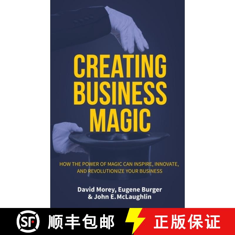 【3-4周达】Creating Business Magic: How the Power of Magic Can Inspire, Innovate, and Revolutionize Y... [9781633537347]