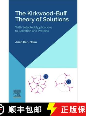 【3-4周达】The Kirkwood-Buff Theory of Solutions: With Selected Applications to Solvation and Proteins [9780443219153]