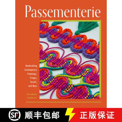 【3-4周达】Passementerie: Handcrafting Contemporary Trimmings, Fringes, Tassels, and More [9780764367182]