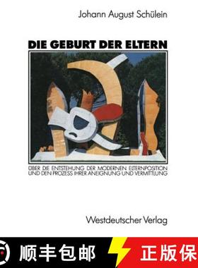 【3-4周达】Die Geburt Der Eltern: Uber Die Entstehung Der Modernen Elternposition Und Den Prozess Ihr... [9783531119397]
