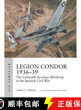 【3-4周达】Legion Condor 1936–39: The Luftwaffe develops Blitzkrieg in the Spanish Civil War [9781472840073]