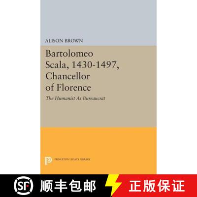 【3-4周达】Bartolomeo Scala, 1430-1497, Chancellor of Florence: The Humanist as Bureaucrat [9780691606279]