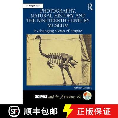 【3-4周达】Photography, Natural History and the Nineteenth-Century Museum: Exchanging Views of Empire [9781472431295]