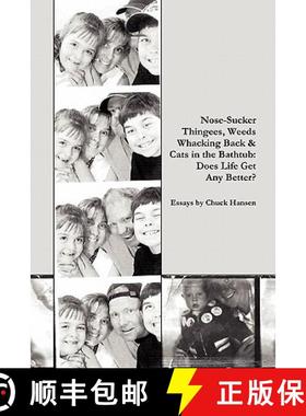 【3-4周达】Nose Sucker Thingees, Weeds Whacking Back & Cats in the Bathtub: Does Life Get Any Better? [9780557492602]