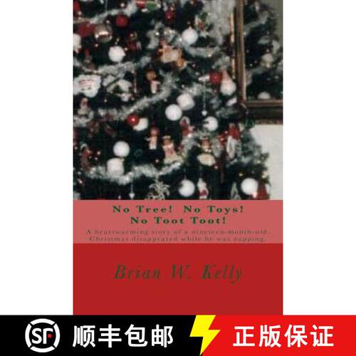 【3-4周达】No Tree! No Toys! No Toot Toot!: A heartwarming story of a nineteen-month-old. Christmas d... [9781947402669]
