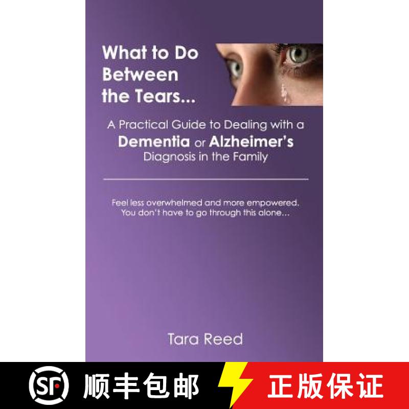 【3-4周达】What to Do Between the Tears...: A Practical Guide to Dealing with a Dementia or Alzheimer... [9780692567623]