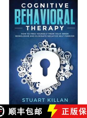 预订 Cognitive Behavioral Therapy : How to Free Yourself from Your Inner Monologue and Eliminate Nega... [9781913470111]