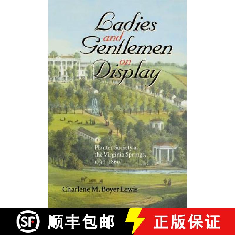 预订 Ladies and Gentlemen on Display: Planter Society at the Virginia Springs, 1790-1860 [9780813920801]