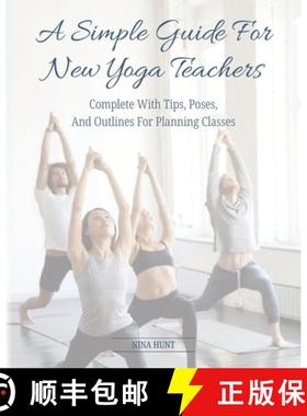 预订 A Simple Guide For New Yoga Teachers: Complete With Tips, Poses, and Outlines For Planning Classes [9780997501124]
