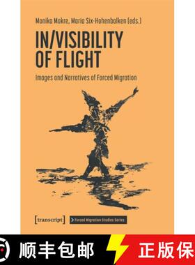 【3-4周达】In/Visibility of Flight: Images and Narratives of Forced Migration [9783837669039]