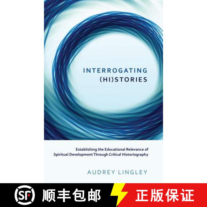 【2-3周达】Interrogating (Hi)stories : Establishing the Educational Relevance of Spiritual Developmen... [9781433125232]