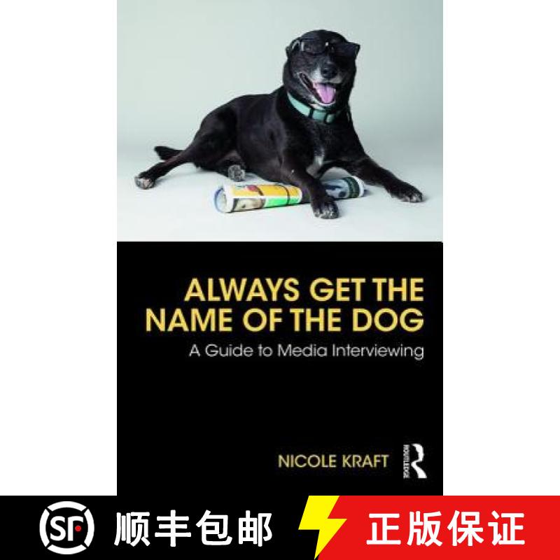 【3-4周达】Always Get the Name of the Dog : A Guide to Media Interviewing [9780815370734]
