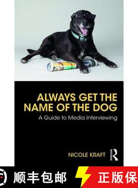 【3-4周达】Always Get the Name of the Dog : A Guide to Media Interviewing [9780815370734]